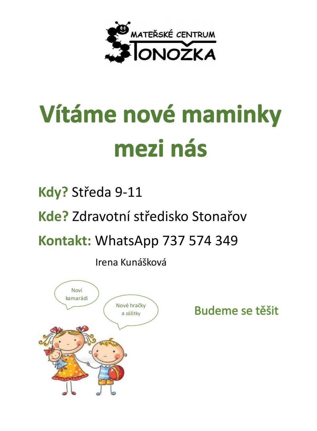 👶 Mateřské centrum Stonožka zve nové maminky mezi nás! Přijďte si popovídat, poznat nové kamarády a užít si příjemné chvíle s dětmi. 📅 Kdy: každou středu od 9:00 do 11:00 📍 Kde: Zdravotní středisko Stonařov 📲 Kontakt: WhatsApp 737 574 349 (Irena Kunášková) Čekají na vás: ✅ Noví kamarádi ✅ Nové hračky a zážitky 💚 Budeme se těšit!