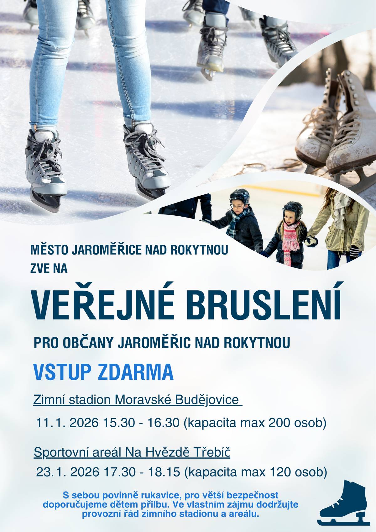 Město Jaroměřice nad Rokytnou zve všechny malé i velké bruslaře na VEŘEJNÉ BRUSLENÍ – VSTUP ZDARMA 🆓🙌 📍 Zimní stadion Moravské Budějovice 🗓️ 11. 1. 2026 ⏰ 15:30–16:30 👥 kapacita max. 200 osob   📍 Sportovní areál Na Hvězdě, Třebíč 🗓️ 23. 1. 2026 ⏰ 17:30–18:15 👥 kapacita max. 120 osob 🧤 S sebou povinně rukavice, pro děti doporučujeme přilbu 🪖 ⚠️ Dbejte na bezpečnost a dodržujte provozní řád zimního stadionu a areálu.