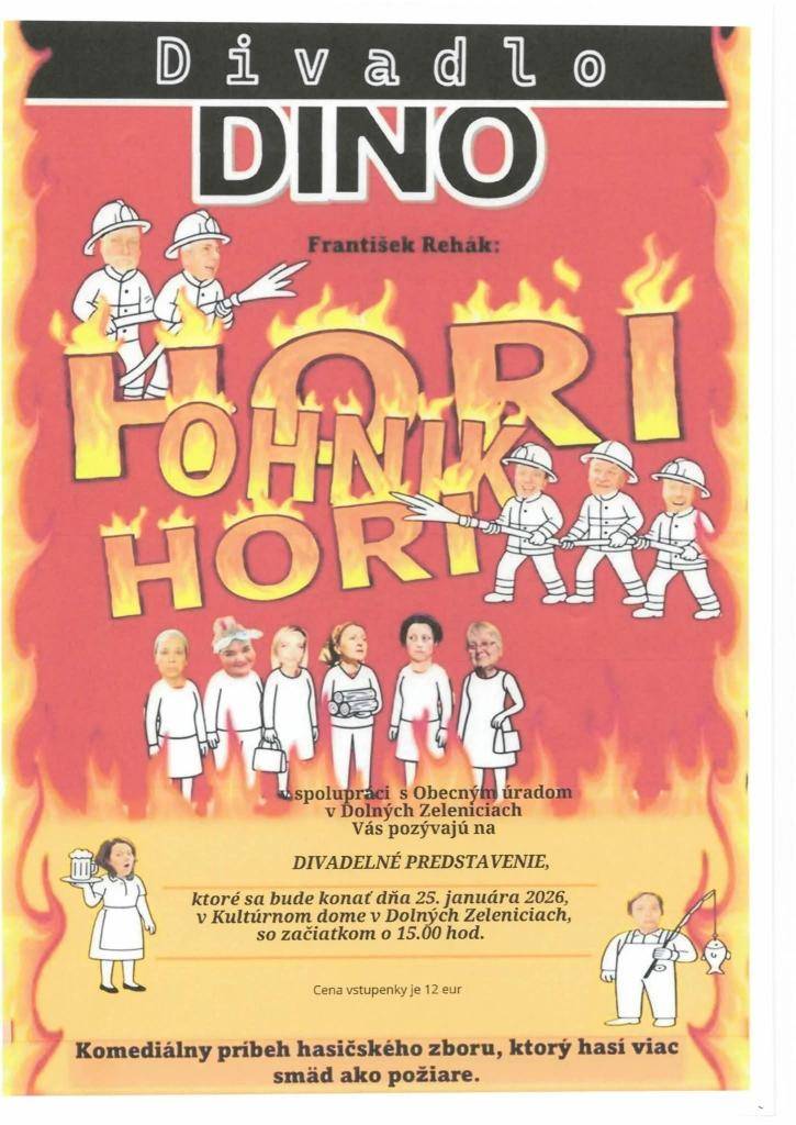 Do našej susednej obce Dolné Zelenice zavíta divadlo DINO s komédiou HORÍ OHNÍK, HORÍ! Dňa 25. 01. 2026 o 15:00 hod. v Kultúrnom dome Dolné Zelenice. Vstupné 12 €. Vstupenky si môžete zakúpiť na Obecnom úrade v Dolných Zeleniciach.