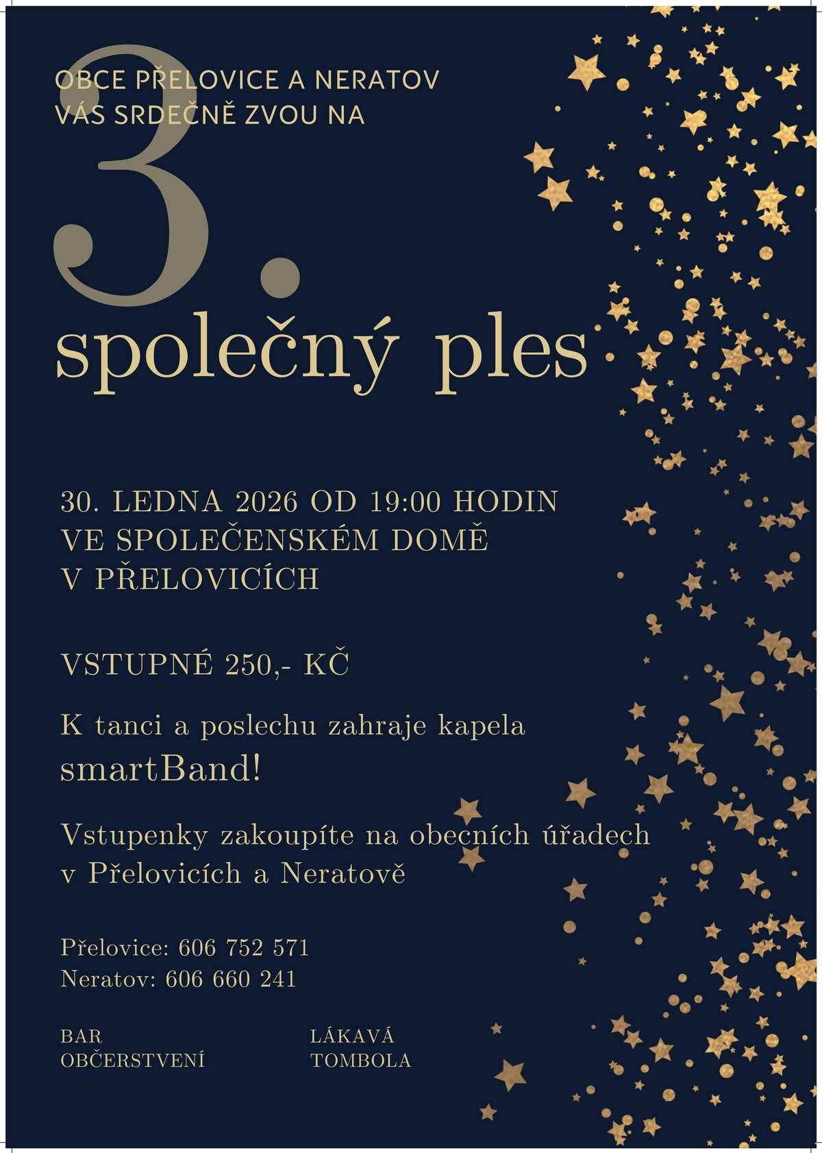 Obce Přelovice a Neratov vás srdečně zvou na 3. společný ples! Přijďte se pobavit, zatančit si a užít si skvělý večer se sousedy, kamarády, známými. 📅 Kdy: Pátek 30. ledna 2026 🕖 Čas: Od 19:00 hodin 📍 Kde: Společenský dům v Přelovicích 🎶 Hudba: K tanci a poslechu hraje kapela smartBand! 💰 Vstupné: 250,- Kč 🎟 Předprodej vstupenek na obecních úřadech: 📞 Přelovice: 606 752 571 📞 Neratov: 606 660 241 Těšit se můžete na bohaté občerstvení, bar a lákavou tombolu! 🎁🍷 Těšíme se na vás!