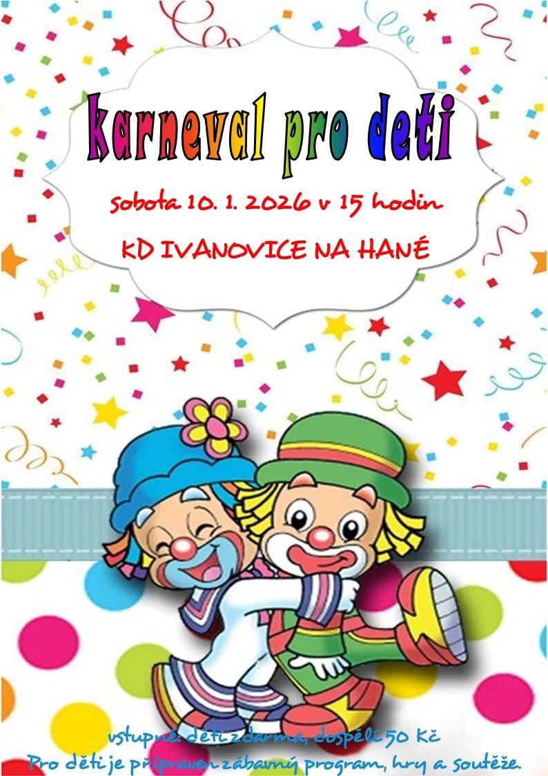 Město Ivanovice na Hané zve děti a jejich rodiče v sobotu 10. 1. 2026 v 15 hodin do Kulturního domu v Ivanovicích na Hané na KARNEVAL PRO DĚTI. Vstupné děti zdarma, dospělí 50 Kč. Připraven je zábavný program, hry, soutěže a odměny. Občerstvení zajištěno.   Paní Spáčilová, Topolany č.p. 64 žádá občany o pomoc s nalezením černobílé kočky domácí slyšící na jméno Micinka. Za její nalezení nabízí odměnu ve výši 5 000,-. Pokud máte nějaké informace ohledně kočky volejte na tel. č.  739 506 181   Oznamujeme občanům, že místní knihovna bude otevřena během ledna ve středu 7. a 28.1. 2026 v čase 16:30 – 18:30 hod.