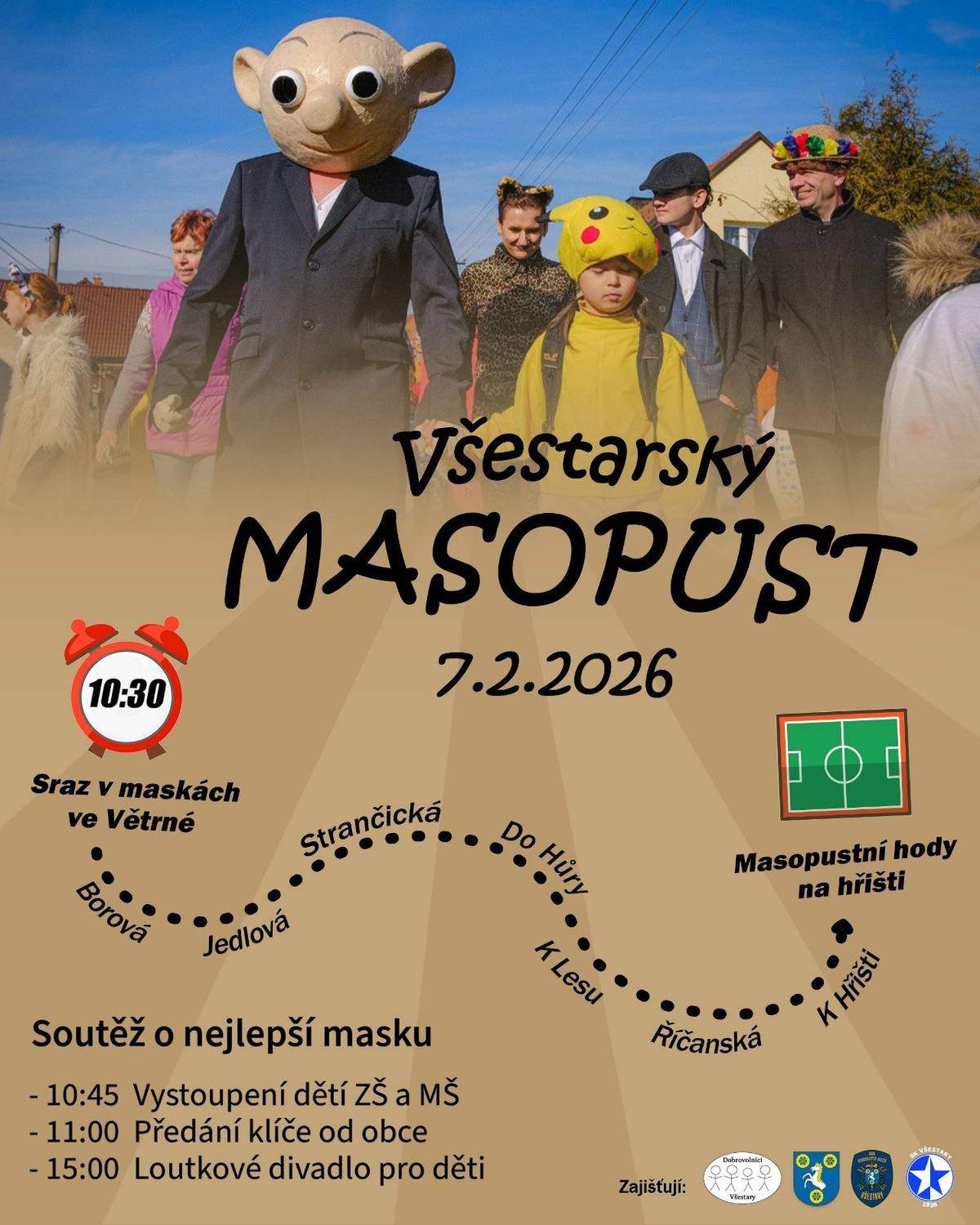 V sobotu 7. února se můžete přidat do Masopustního průvodu obcí. Sraz 10:30 v ulici Větrná. Průvod povede ulicemi Borová, Jedlová, Strančická, Do Hůry, K Lesu, Říčanská, K Hřišti a skončí u kabin na fotbalovém hřišti, kde již budou čekat masopustní dobroty a hudba k tanci i poslechu. Pro děti bude připraveno představení loutkového divadla. Těšíme se na všechny v maskách i bez.