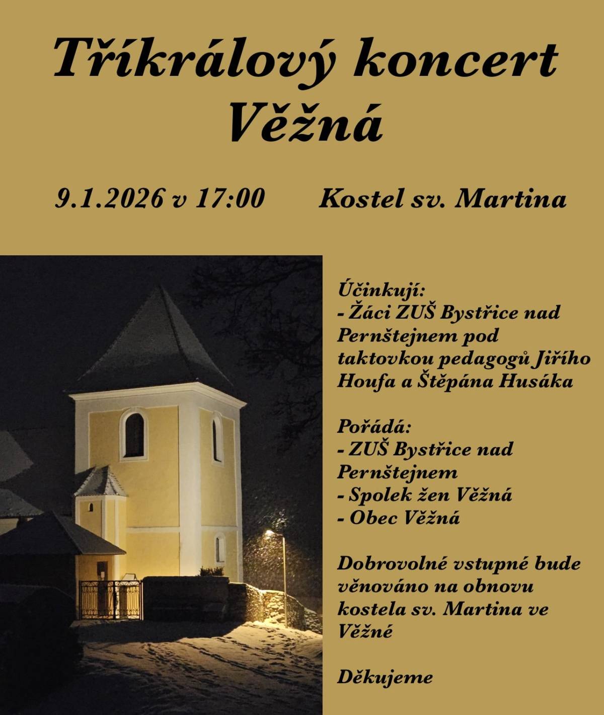 Dobrý den Připomínám, že se dneska od 17 hodin v kostele sv. Martina ve Věžné koná  TŘÍKRÁLOVÝ KONCERT Všichni jste srdečně zváni Přeji hezký zimní de