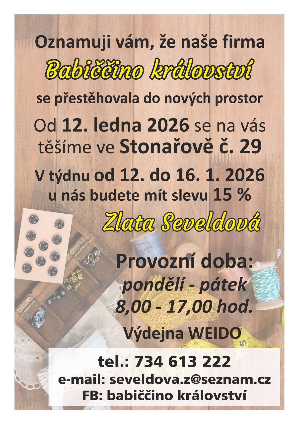 📣 Oznamujeme vám skvělou novinku! Naše firma Babiččino království se přestěhovala do nových prostor. Od 12. ledna 2026 nás najdete ve Stonařově č. 29. 🎁 Speciální akce: V týdnu od 12. do 16. ledna 2026 sleva 15 % na celý sortiment! 🕗 Provozní doba: pondělí – pátek 8:00 – 17:00 📍 Výdejna WEIDO 📌 Kontakt: 📞 734 613 222 📧 seveldova.z@seznam.cz 📲 FB: Babiččino království Těšíme se na vás! 💛 Zlata Seveldová