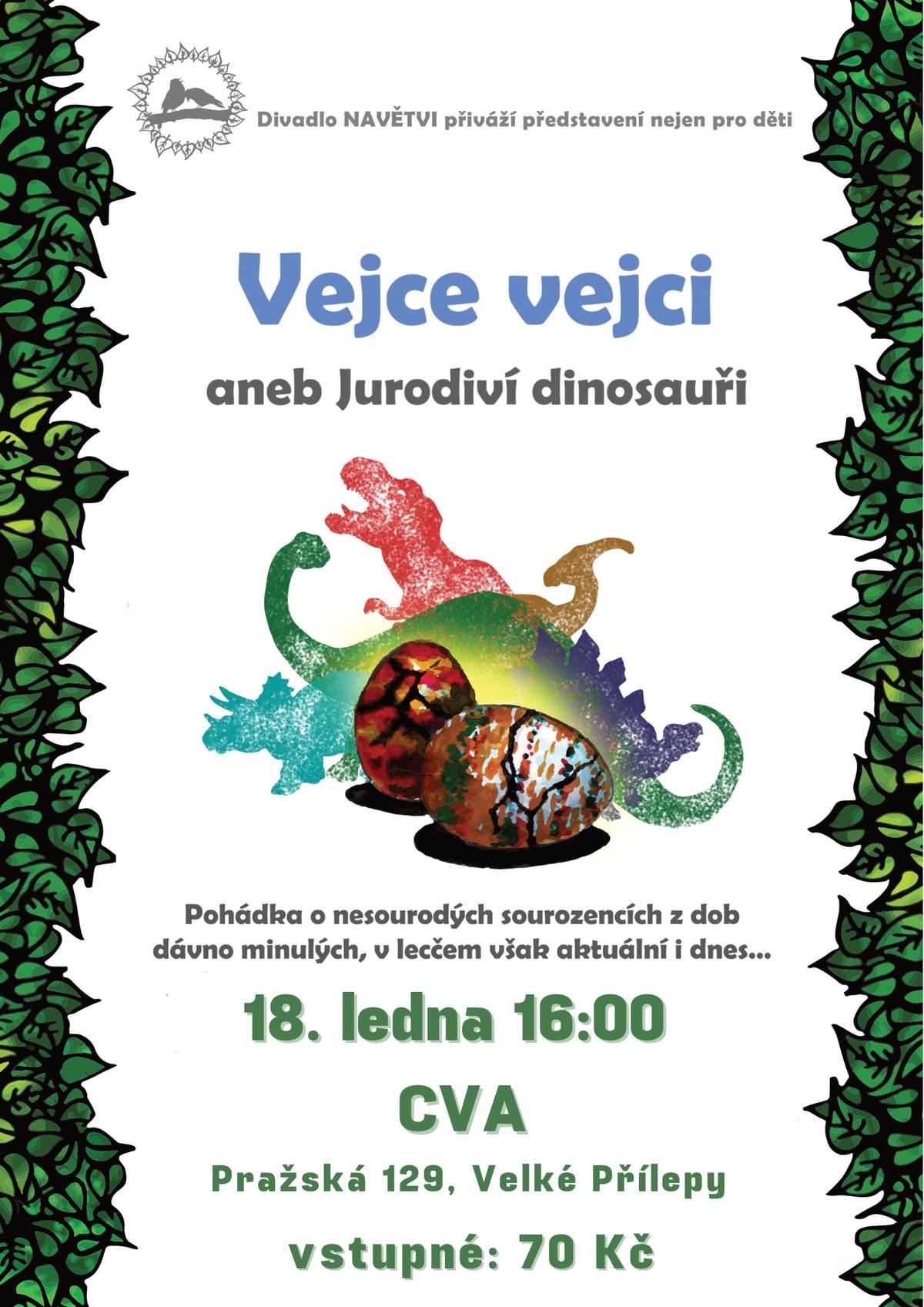 Zveme Vás v neděli 18. ledna 2026 od 16:00 do CVA na pohádku Vejce vejci aneb Jurodiví dinosauři. Pojďte s námi nahlédnout do pravěkého světa, kde dinosauří sourozenci řeší stejné starosti jako ti dnešní. Divadlo NAVĚTVI Vás zve na dobrodružnou cestu do období Jury, plnou humoru, napětí i něhy.  Zjistíte, že láska mezi sourozenci přetrvá miliony let – a možná v ní poznáte i kousek svého příběhu.  Určeno pro děti od 3 let a všechny fanoušky roztomilých dinosaurů. Délka představení: cca 50 minut Vstupné je 70 Kč.  Podrobnější informace Nejbližší další akce v obci:   Kino, dětský film – Domácí příšerky 2 16. 1. 2026, 15:00, 17:00, CVA  Kino, večerní film – Neporazitelní 16. 1. 2026, 19:00, CVA   Ples – MS Svrkyně-Velké Přílepy 24. 1. 2026, 20:00, Sál Domu U Korychů    Lyžařský zájezd na Tanvaldský Špičák 25. 1. 2026, 5:45 - 19:00, Ski areál Tanvaldský Špičák Pouze pro přihlášené   Velkopřílepský masopust 7. 2. 2026, 10:00, obec a dvůr Domu U Korychů