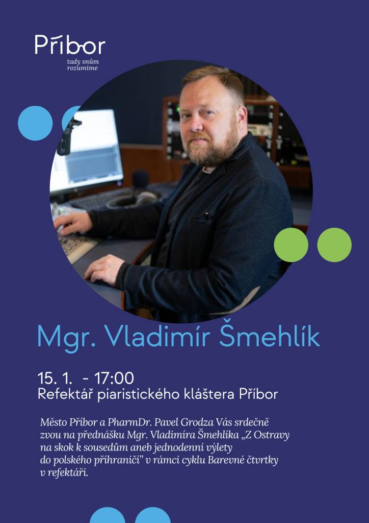 Město Příbor a PharmDr. Pavel Grodza Vás srdečně zvou na přednášku Mgr. Vladimíra Šmehlíka na téma „Z Ostravy na skok k sousedům aneb jednodenní výlety do polského příhraničí“ v rámci cyklu Barevné čtvrtky v refektáři.