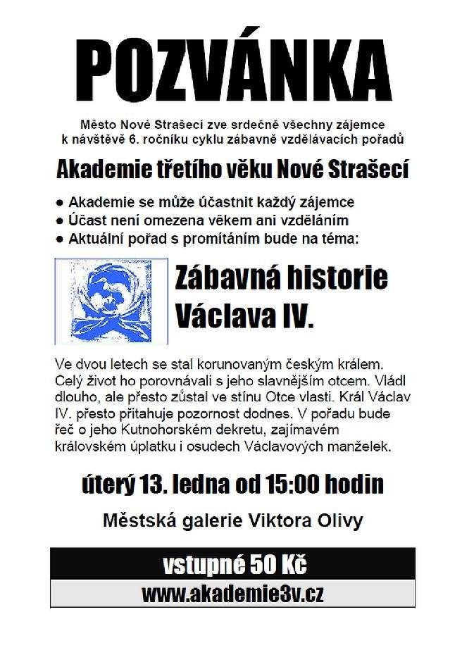 Zveme vás v úterý 13. ledna na Akademii třetího věku, tentokrát na téma Zábavná historie Václava IV. Beseda se koná v Galerii Viktora Olivy od 15 hodin.