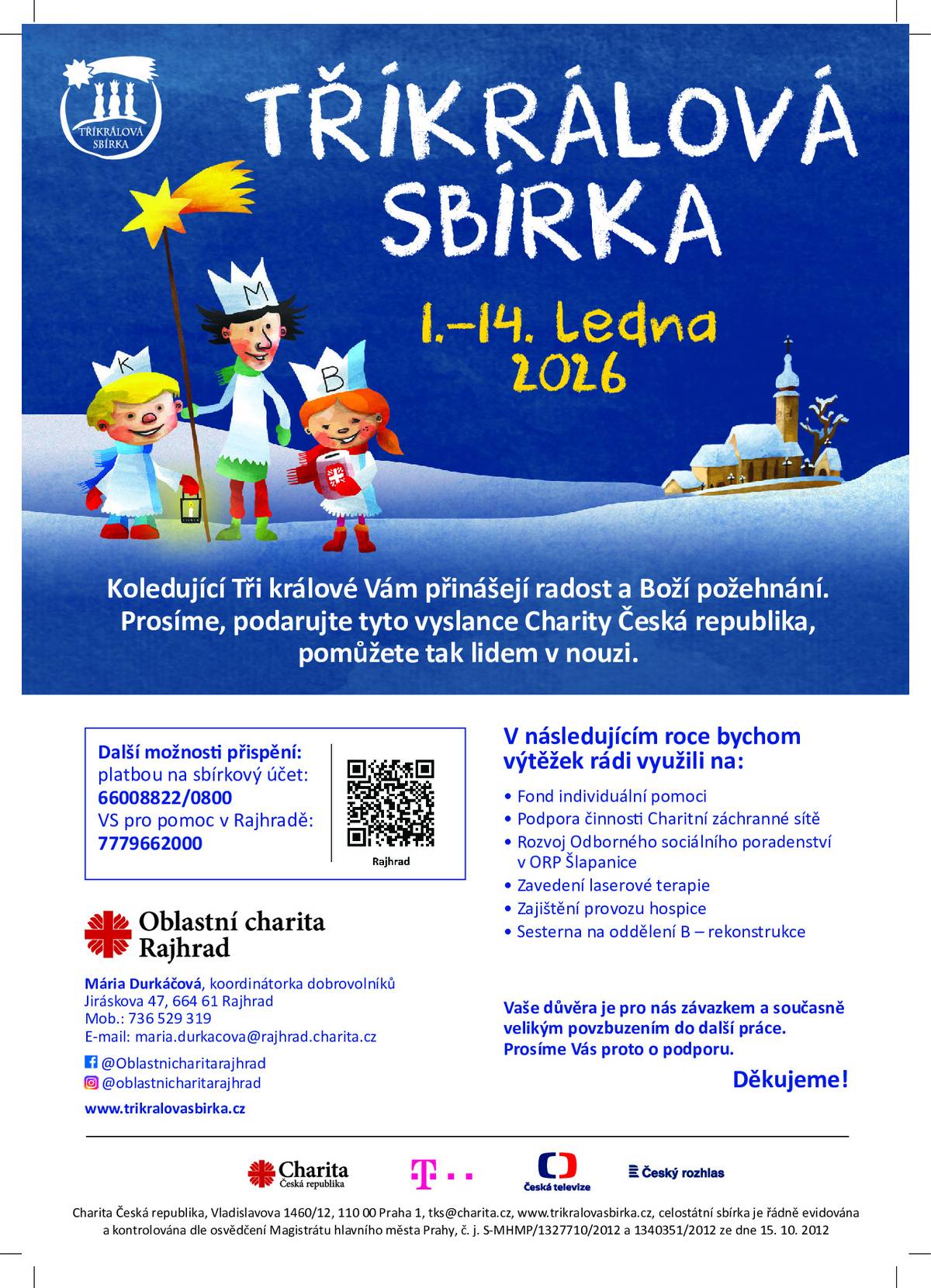 Tradiční Tříkrálová sbírka proběhne v naší obci v sobotu 10.01.2026. Králové a králíci mají sraz v 8 hod. u kostela, kde jim budou rozdány koruny, pláště a pokladničky. Zveme všechny, kteří budou ochotní na sbírce spolupracovat, nejlépe rodiče s dětmi, ať se přihlásí na tel. 774 429 809. Po sbírce se sejdeme na faře k malému občerstvení. Tři králové přinášejí radost a boží požehnání. Hlavním cílem sbírky je uspokojit potřeby pacientů a klientů služeb Oblastní charity Rajhrad. Více info na www.trikralovasbirka.cz. Všem dárcům od srdce děkujeme.