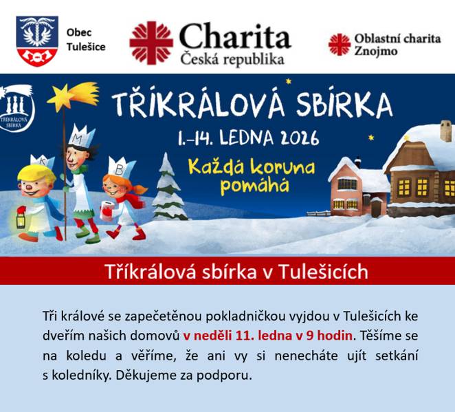 Tři králové se zapečetěnou pokladničkou vyjdou v Tulešicích ke dveřím našich domovů v neděli 11. ledna 2026 v 9 hodin. Těšíme se na koledu a věříme, že ani vy si nenecháte ujít setkání s koledníky. Děkujeme za podporu.