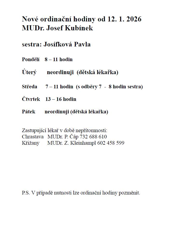 Změna ordinačních hodin ve čtvrtek, od 12.1.2026:     13 - 16 hod. LÉKAŘ (dopolední ordinace sestry zrušena) Zastupující lékař v době nepřítomnosti: Chrastava - MUDr. P. Čáp 732 688 610, Křížany - MUDr. Z. Kleinhampl 602 458 599. Ostatní dny BEZE ZMĚNY.