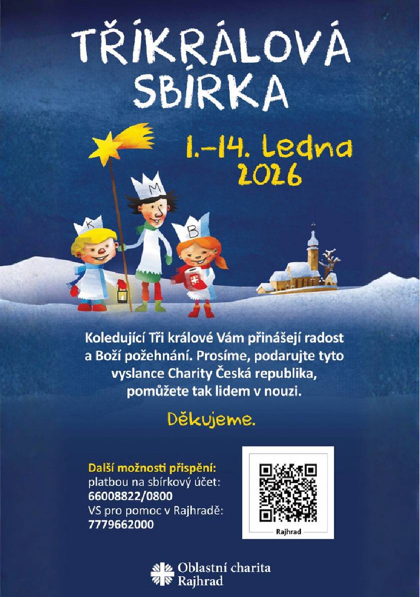 Blíží se tradiční Tříkrálová sbírka pro Oblastní charitu Rajhrad. Proběhne v naší obci ve dnech 10. a 11. ledna. Tříkráloví koledníci prosí o dar pro Dům léčby bolesti v Rajhradě a na pomoc lidem v nouzi.  Děkujeme každému, kdo se rozhodne Tříkrálovou sbírku podpořit.