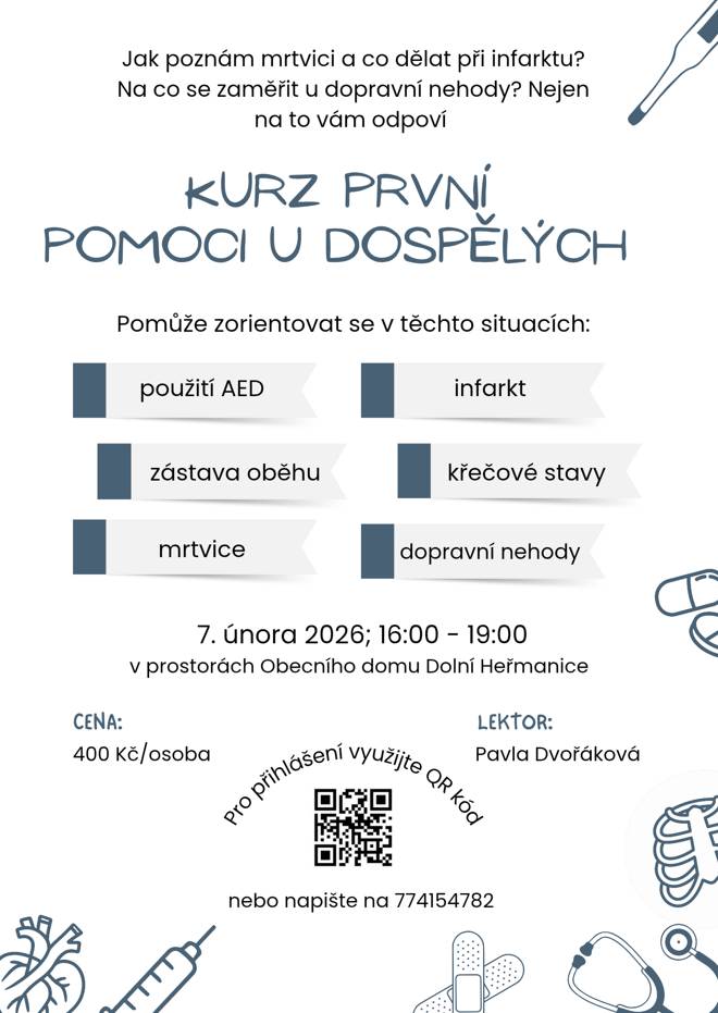 Dobrý den,  Kurz první pomoci u dospělých.  Kdy: 07.02.2026 - 16:00 - 19:00 (prostory obecního domu)  Pro přihlášení použít QR kód z přílohy Telefon: +420 774 154 782  Děkujeme. Obec Dolní Heřmanice