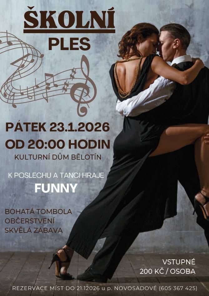 Zveme vás na Školní ples, který se uskuteční v Kulturním domě v Bělotíně v pátek 23. ledna 2026 od 20:00 hodin. Připravena bude pro vás bohatou tombolu, občerstvení a skvělá zábava s hudbou skupiny Funny.