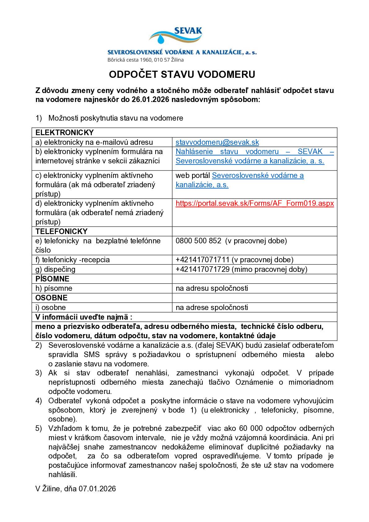 V súlade s rozhodnutím č. 0147/2025/V, ktoré vydal dňa 23.12.2025 Úrad pre reguláciu sieťových odvetví (ÚRSO) Severoslovenské vodárne a kanalizácie a.s. , so sídlom v Žiline stanovujú na obdobie od 05. 01. 2026 do 31. 12. 2027 pevné ceny za služby uvedené v Oznámení o cenách platných na obdobie od 05.01.2026 do 31.12.2027.   Z dôvodu zmeny ceny vodného a stočného môže odberateľ nahlásiť odpočet stavu na vodomere najneskôr do 26. 01. 2026 a to niektorým so spôsobov uvedených v Informácii o odpočte vodomeru.