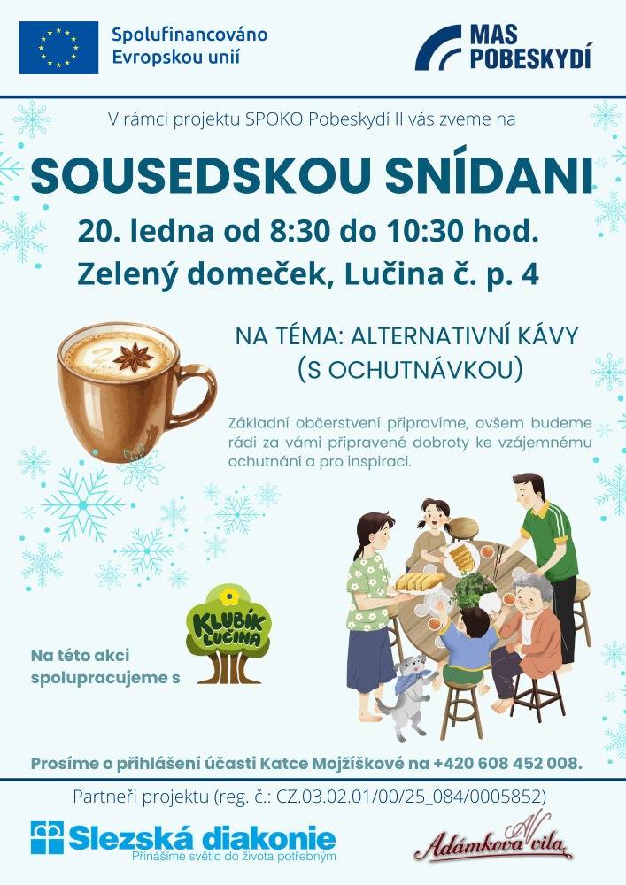Klubík Lučina a MAS Pobeskydí Vás zvou na SOUSEDSKOU SNÍDANI na téma: Alternativní kávy (s ochutnávkou) v úterý 20. ledna 2026 od 8:30 do 10:30 hod. v Zeleném domečku. Prosíme o přihlášení účasti Katce Mojžíškové na tel.č. 608 452 008.