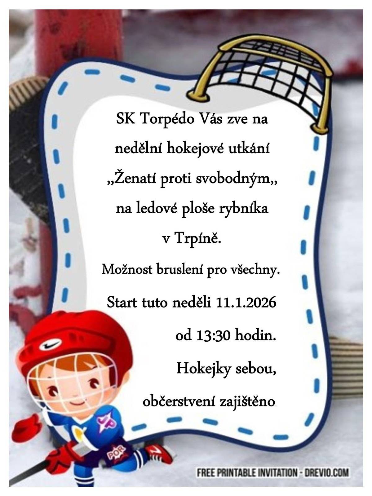 SK Torpédo Vás zve na nedělní hokejové utkání ,,Ženatí proti svobodným,, na ledové ploše rybníka v Trpíně. Možnost bruslení pro všechny. Start tuto neděli 11.1.2026 od 13:30 hodin. Hokejky sebou, občerstvení zajištěno.