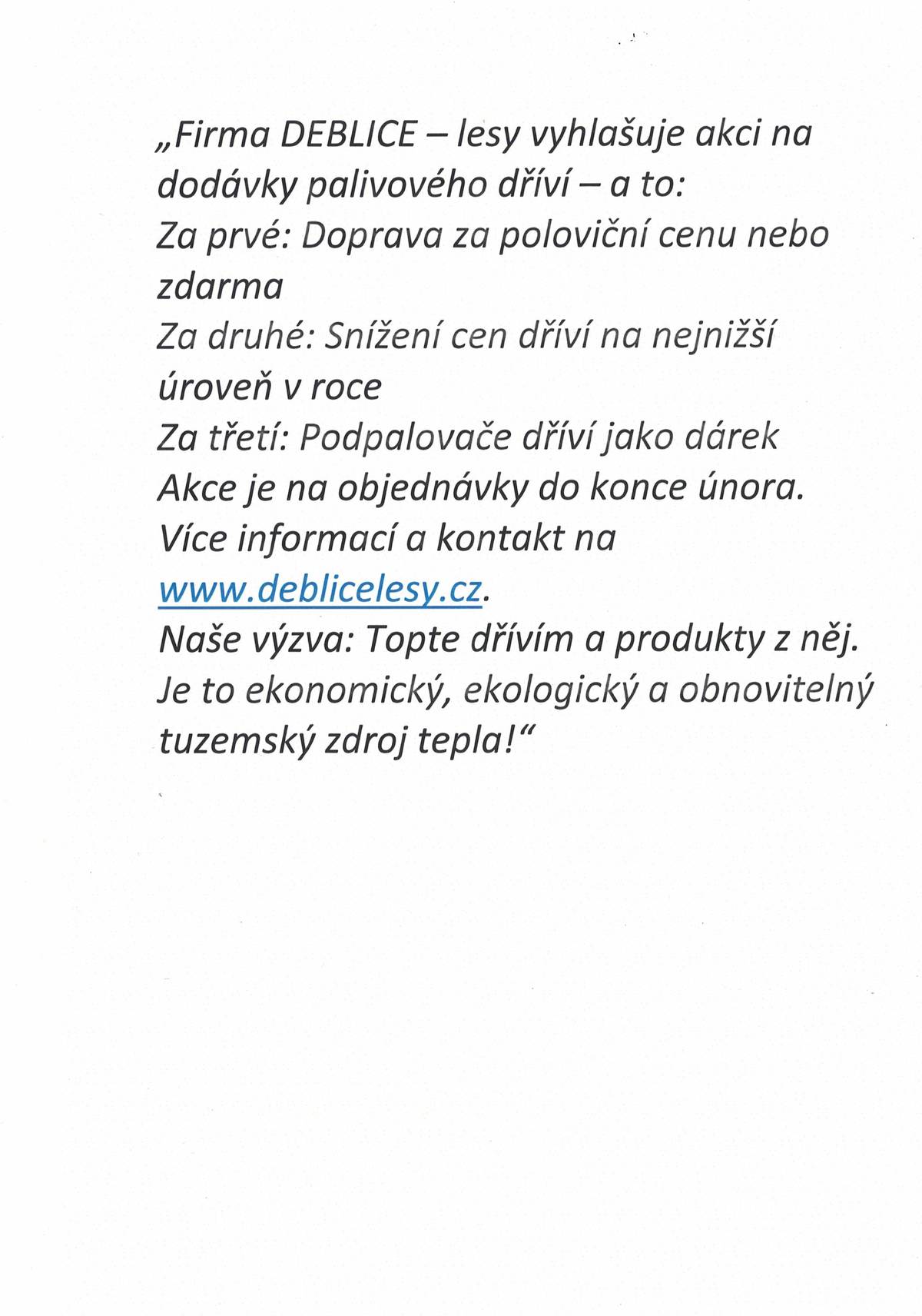 Deblice-lesy vyhlašuje akci na palivové dříví-doprava za půlku nebo zdarma,snížení ceny na nejnižší v roce,dárek podpalovače dříví www.deblicelesy.cz