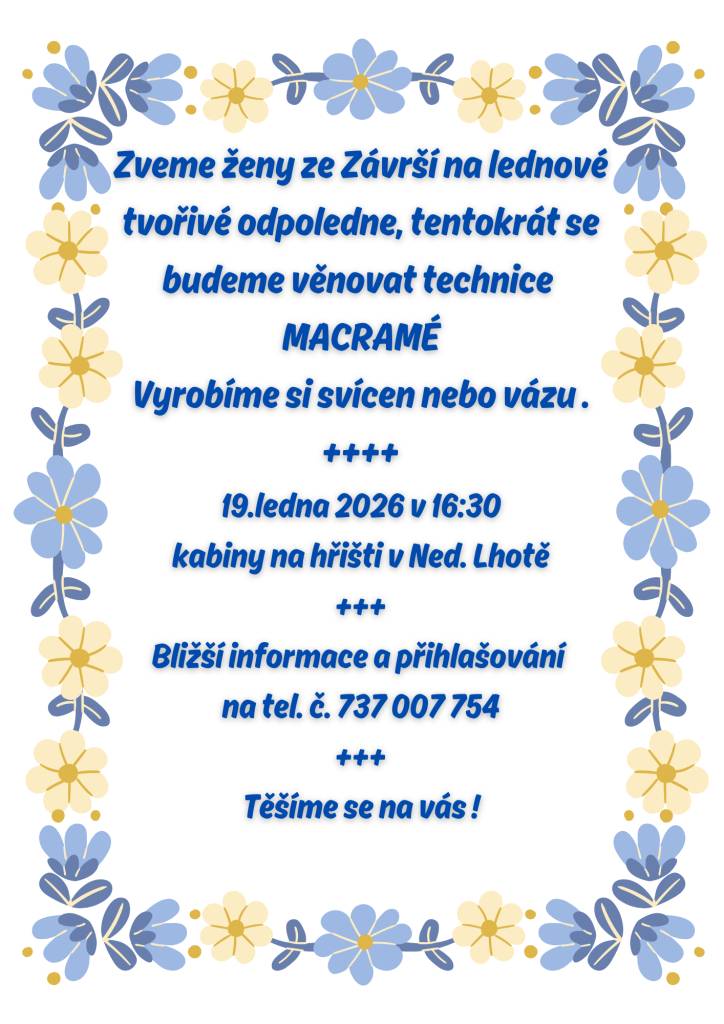 Všechny ženy ze Závrší zveme na tvořivé odpoledne zaměřené na techniku MACRAMÉ - vyrobíme si svícen nebo vázu, v pondělí 19.1. v 16:30 h. na kabinách na hřišti v Nedašově Lhotě. Bližší informace a přihlašování na tel.: 737 007 754.