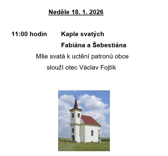 Mše svatá k uctění patronů obce se koná v neděli 18. ledna 2026 v 11:00 hodin v Kapli svatých Fabiána a Šebestiána. Obřad bude sloužen otcem Václavem Fojtíkem.