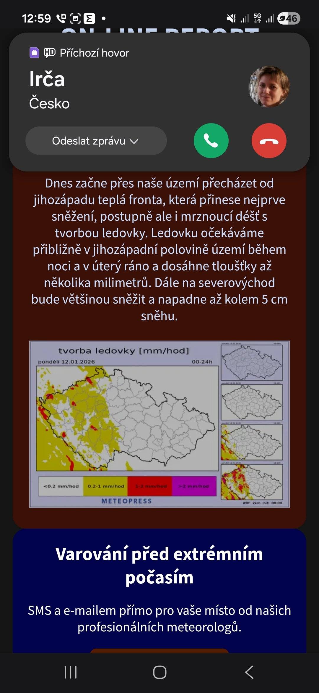 Večer od jihozápadu dorazí mrznoucí déšť, zpočátku i sněžení Dnes začne přes naše území přecházet od jihozápadu teplá fronta, která přinese nejprve sněžení, postupně ale i mrznoucí déšť s tvorbou ledovky. Ledovku očekáváme přibližně v jihozápadní polovině území během noci a v úterý ráno a dosáhne tloušťky až několika milimetrů. Dále na severovýchod bude většinou sněžit a napadne až kolem 5 cm sněhu