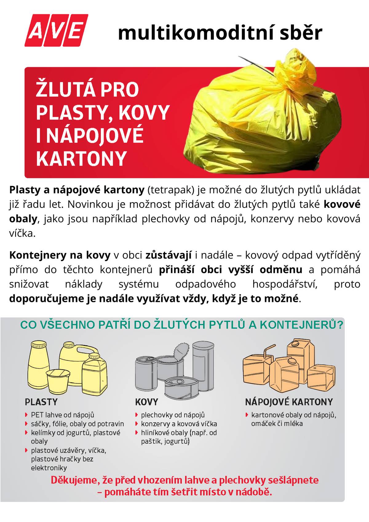 Nově můžete kovové obaly (plechovky, konzervy apod.) ukládat také do žlutých pytlů spolu s plasty.     👉 Žluté pytle se sváží každý měsíc přímo od domu, takže třídění je zase o něco pohodlnější.       🔔 Důležitá informace:   🟡 Kontejnery na kovy v obci zůstávají i nadále!   Pokud kovový odpad vytřídíte přímo do těchto kontejnerů, obec za něj získá vyšší odměnu.   ➡️ Máte-li tedy možnost použijte kontejnery na kovy, jsou pro obec výhodnější variantou.       Děkujeme, že třídíte a pomáháte šetřit obecní rozpočet i životní prostředí 💛🌍