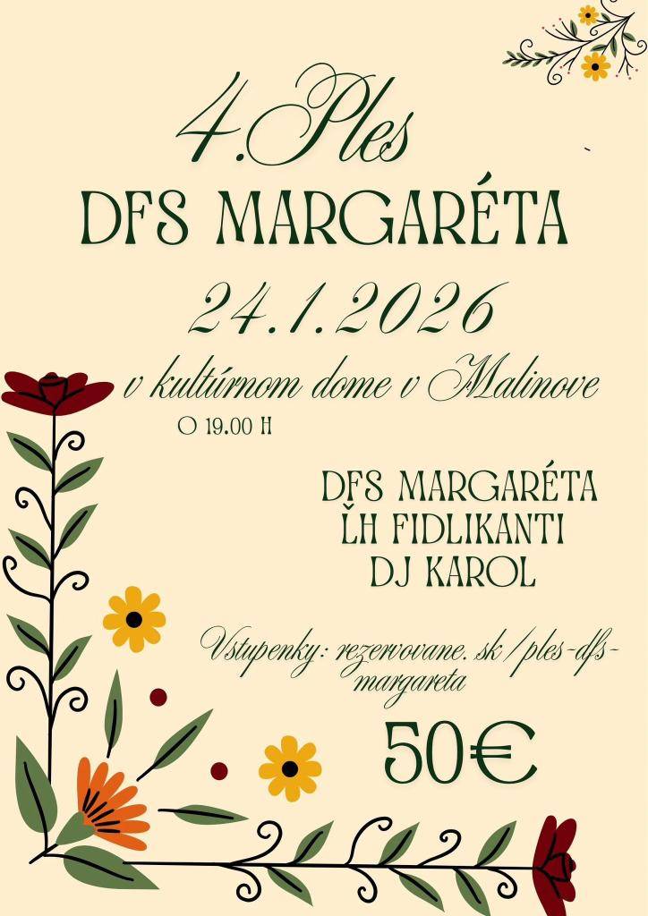 DFS Margaréta srdečne pozýva všetkých priaznivcov dobrej zábavy na ples v sále kultúrneho domu Malinovo už 24. januára 2026.  Doprajte si radosť a vezmite aj priateľov.