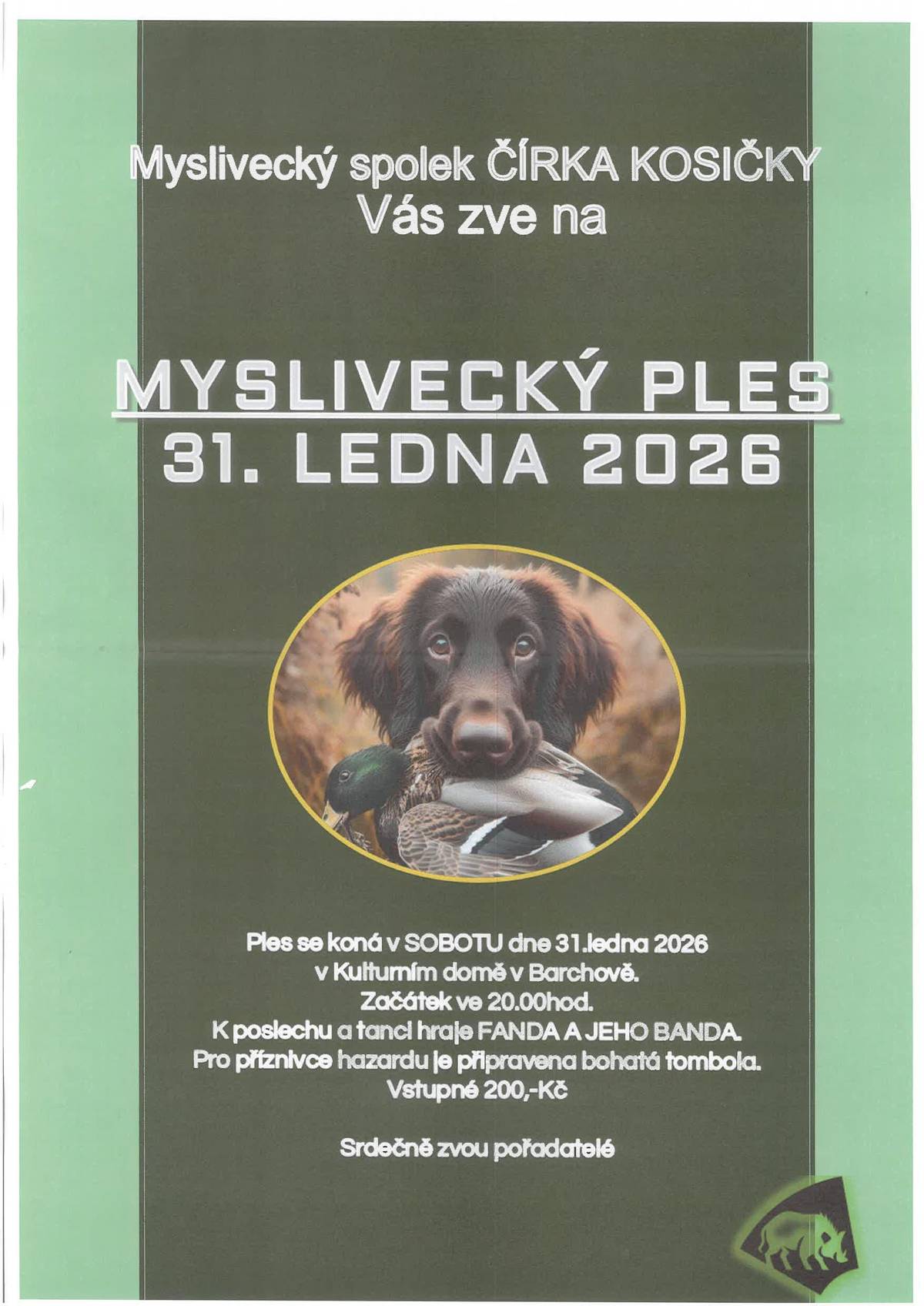 Myslivecké sdružení Čírka Kosičky vás srdečně zve na tradiční Myslivecký ples, který se koná v Kulturním domě Barchov v sobotu  dne 31. 1. 2026 od  20. hodin. Připravena bude bohatá tombola i občerstvení.  K tanci bude hrát Fanda a jeho banda.