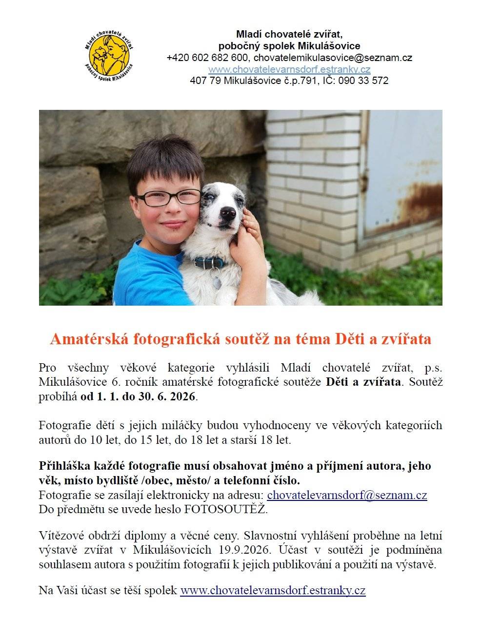 Mladí chovatelé zvířat, pobočný spolek Mikulášovice, vyhlašuje amatérskou fotografickou soutěž na téma Děti a zvířata. Určena je pro všechny věkové kategorie a probíhá od 1.ledna do 30.června 2026. Fotografie dětí s jejich miláčky budou vyhodnoceny ve věkových kategoriích autorů do 10 let, do 15 let, do 18 let a starší 18 let. Slavnostní vyhlášení proběhne na letní výstavě zvířat v Mikulášovicích 19. září 2026. Vítězové obdrží diplomy a věcné ceny. Více informací najdete na přiloženém plakátku.