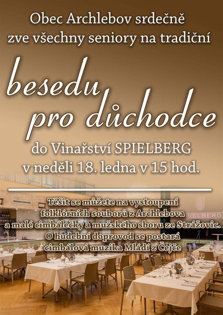 Obec Archlebov srdečně zve všechny seniory na tradiční besedu pro důchodce do vinařství SPIELBERG v neděli 18. ledna v 15 hod.  Těšit se můžete na vystoupení folklórních souborů z Archlebova a malé cimbálečky a mužského sboru ze Strážovic. O hudební doprovod se postará cimbálová muzika Mládí z Čejče
