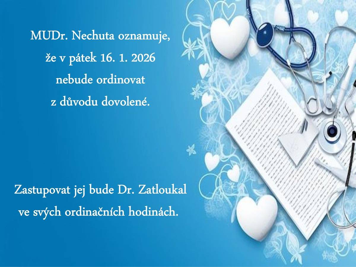 MUDr. Nechuta oznamuje, že v pátek 16. 1. 2026 nebude ordinovat z důvodu dovolené. Zastupovat jej bude Dr. Zatloukal ve svých ordinačních hodinách.