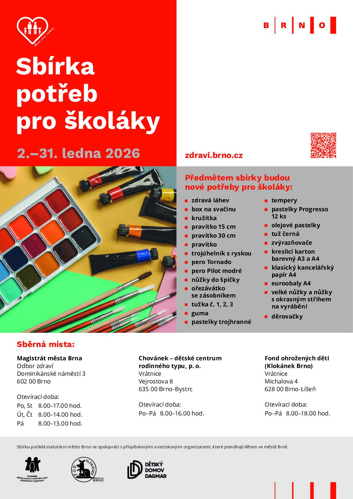 Oddělení prorodinné politiky Odboru zdraví MMB ve spolupráci s příspěvkovými a neziskovými organizacemi v Brně připravilo již devátý ročník městské sbírky tentokráte potřeb pro školáky. Tímto dobročinným skutkem na začátku nového roku pomůžete dětem v příspěvkových a neziskových organizacích ve městě Brně. Více informací se dozvíte na stránkách: 2.–31. 1. 2026 | Sbírka potřeb pro školáky – Zdraví Brno