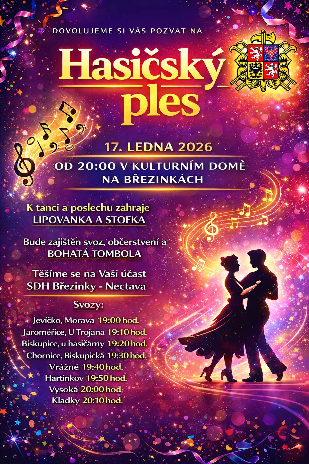 Pozvánka na Hasičský ples 💃🕺🚒 Sbor dobrovolných hasičů Březinky – Nectava si Vás dovoluje srdečně pozvat na Hasičský ples, který se uskuteční 📅 v sobotu 17. ledna 2026 🕗 od 20:00 hodin 📍 v Kulturním domě na Březinkách K tanci a poslechu zahraje hudební skupina 🎶 Lipovanka a Stofka Pro účastníky plesu bude zajištěno výborné občerstvení, svozová doprava a připravena bude také bohatá malá i velká tombola. Těšíme se na Vaši účast 🙂❤️ SDH Březinky – Nectava 🚒 Svozová doprava: Jevíčko, Morava – 19:00 hod. Jaroměřice, U Trojana – 19:10 hod. Biskupice, u hasičárny – 19:20 hod. Chornice, Biskupická – 19:30 hod. Vrážné – 19:40 hod. Hartinkov – 19:50 hod. Vysoká – 20:00 hod. Kladky – 20:10 hod.