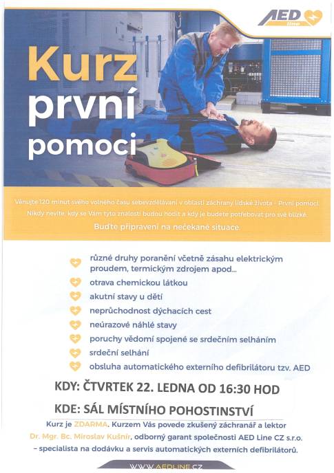 Ve čtvrtek 22.1.od 16:30 hod, se na sále místního pohostinství uskuteční "Kurz první pomoci". Kurzem nás provede zkušený záchranář a lektor Dr.Mgr.Bc. Miroslav Kušnír. Věnujte 120 minut svého času sebevzdělávání v oblasti záchrany lidského života.