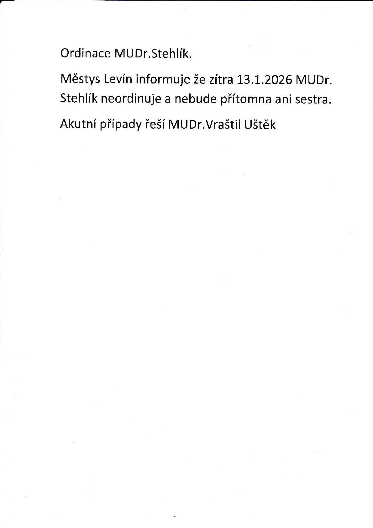Městys Levín informuje že zítra 13.1.2026 bude ordinaceMUDr. Stehlíka uzavřena a nebude přítomna ani sestra. Akutní případy řeší MUDr. Vraštil Uštěk