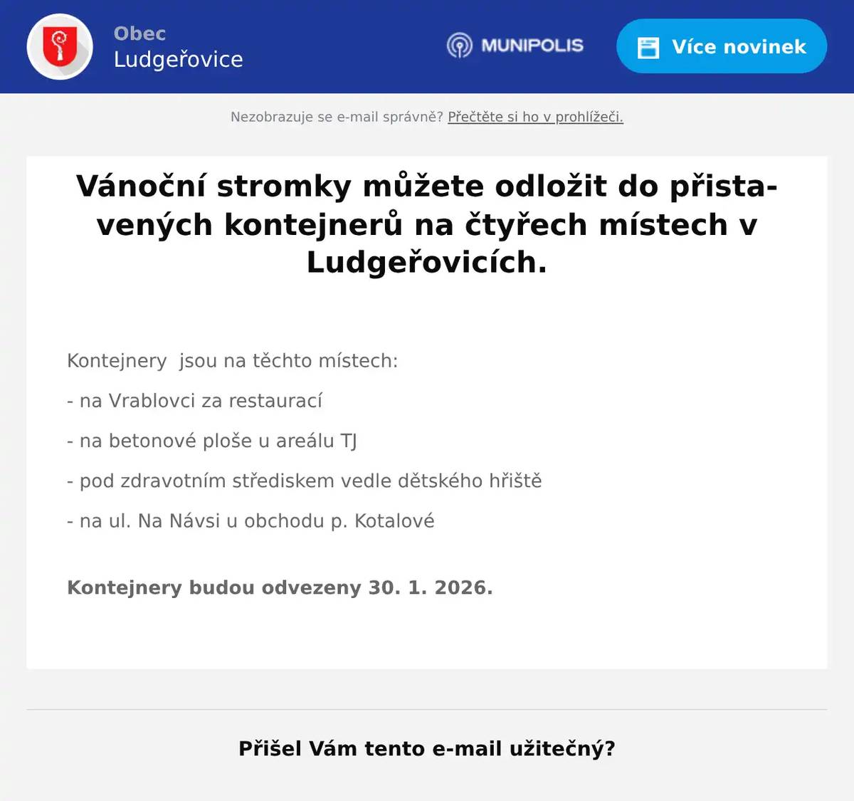  Kontejnery  jsou na těchto místech: - na Vrablovci za restaurací - na betonové ploše u areálu TJ - pod zdravotním střediskem vedle dětského hřiště - na ul. Na Návsi u obchodu p. Kotalové Kontejnery budou odvezeny 30. 1. 2026.