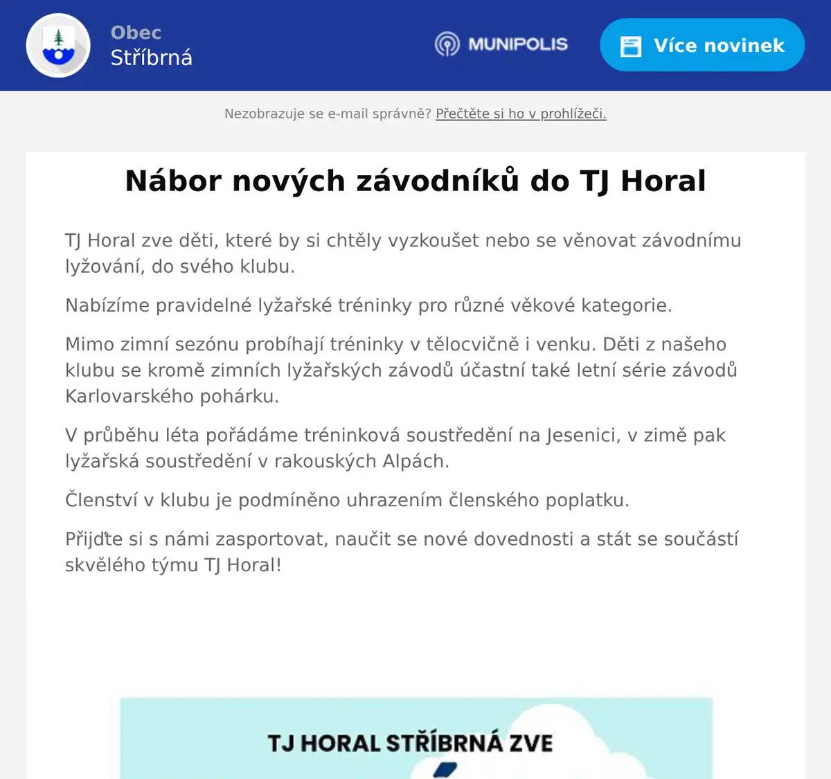 TJ Horal zve děti, které by si chtěly vyzkoušet nebo se věnovat závodnímu lyžování, do svého klubu. Nabízíme pravidelné lyžařské tréninky pro různé věkové kategorie. Mimo zimní sezónu probíhají tréninky v tělocvičně i venku. Děti z našeho klubu se kromě zimních lyžařských závodů účastní také letní série závodů Karlovarského pohárku. V průběhu léta pořádáme tréninková soustředění na Jesenici, v zimě pak lyžařská soustředění v rakouských Alpách. Členství v klubu je podmíněno uhrazením členského poplatku. Přijďte si s námi zasportovat, naučit se nové dovednosti a stát se součástí skvělého týmu TJ Horal!