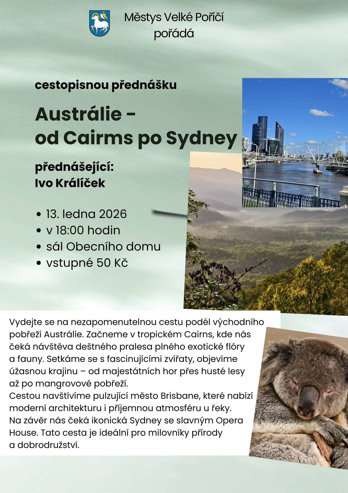 Zveme širokou veřejnost na cestopisnou přednášku po krásách Austrálie. V úterý 13. ledna od 18:00 hodin vás pan Ivo Králíček provede krásami této země a seznámí vás s nezapomenutelnými zážitky. Vstupné je 50 Kč. Těšíme se na vás.