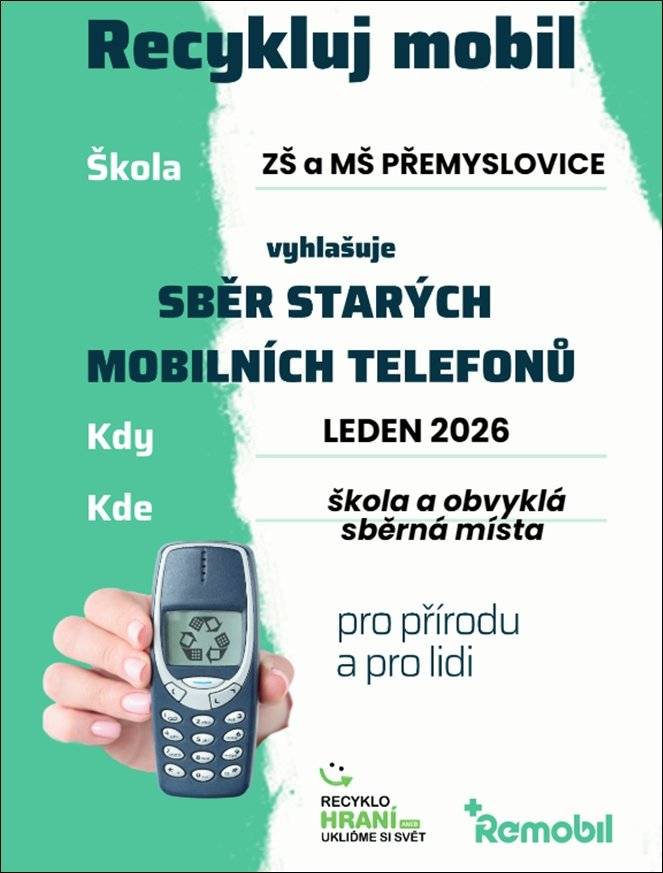 ZŠ a MŠ Přemyslovice pořádá, v rámci projektu Recyklohraní, během ledna 2026 sběr starých a nepoužívaných mobilních telefonů. Telefony pošlete po svých dětech, které je vloží do sběrného boxu, nebo předají svým třídním učitelům. Můžete je také uložit na obvyklá sběrná místa v obci.