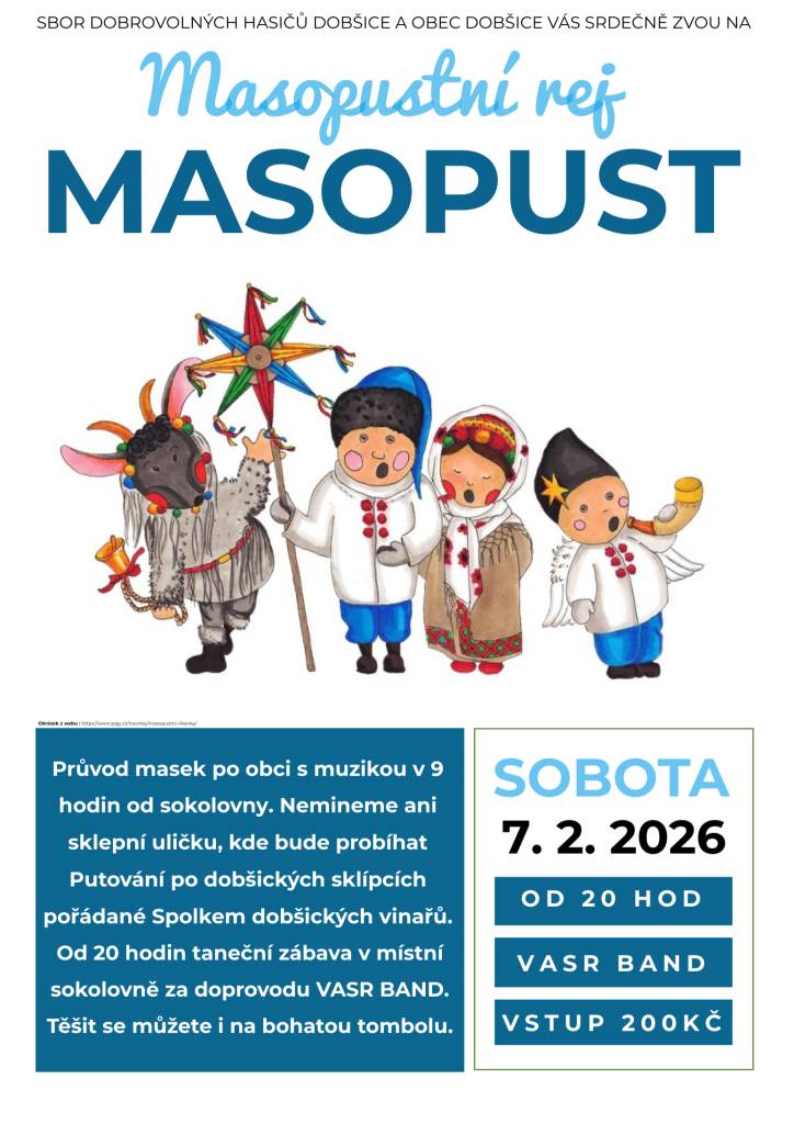 Zveme vás na Masopustní rej v Dobšicích, který se uskuteční 71. února 2026. Průvod masek odstartuje v 9 hodin od sokolovny a povede se po obci, včetně sklepní uličky, kde proběhne Putování po dobšických sklípcích. Těšit se můžete také na večerní taneční zábavu s VASR BAND a bohatou tombolu.