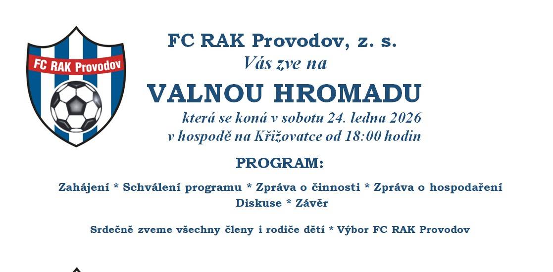 FC RAK Provodov, z. s.  Vás zve na valnou hromadu, která se koná v sobotu 24. ledna 2026  v hospodě na Křižovatce od 18:00 hodi