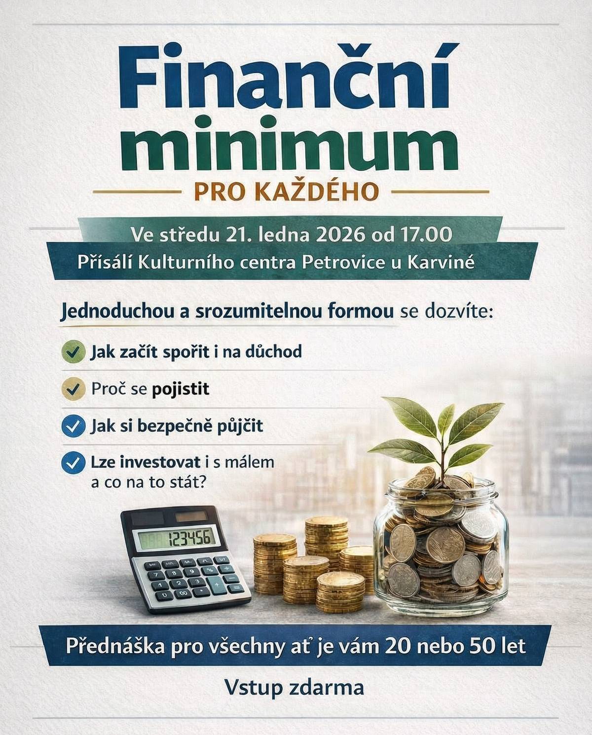 Chcete mít lepší přehled o svých financích? Přijďte na srozumitelnou přednášku o tom, jak začít spořit (i na důchod), proč se pojistit, jak si bezpečně půjčit a zda lze investovat i s malou částkou.     Středa 21. ledna 2026 od 17.00 Přísálí Kulturního centra Petrovice u Karviné     Přednáška je určena pro všechny – ať je vám 20 nebo 50 let.   Vstup zdarma.     Těšíme se na vás!