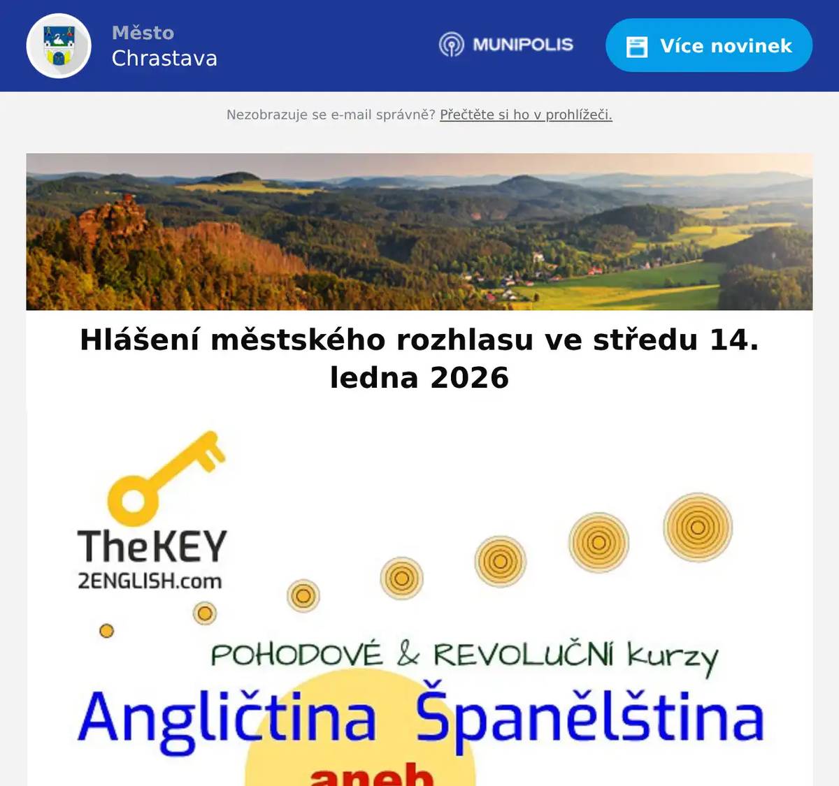 15. 1. 2026 od 16:00 proběhne v městské galerii vernisáž k výstavě Ateliéru HELAZs názvem "Kolem nás... fotoobrazy z míst, která často ani nevnímáme." Výstavapotrvá do 6. 3. 2026 Pan Libor Svoboda pořádá od ledna pro místní občany kurzy Angličtiny a Španělštiny.Zbavte se strachu a naučte se komunikovat díky efektivní metodě ANEB tentokrátuž se jazyk konečně naučíte.Vhodné pro začátečníky, věčné začátečníky i mírně pokročilé.Bližší informace  info@liborsvoboda.cz"