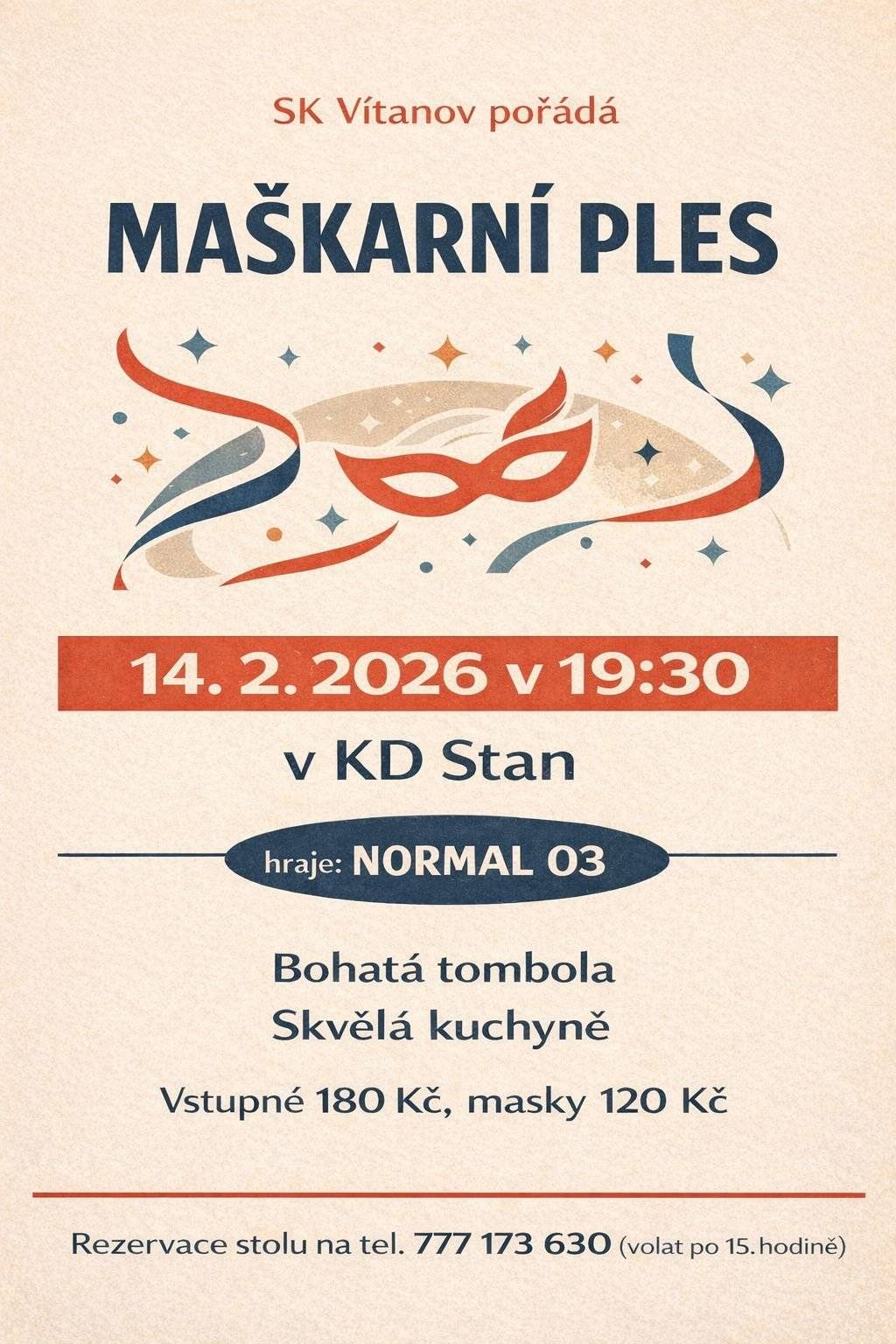 Vážení občané, SK Vítanov pořádá MAŠKARNÍ PLES 14.2. v 19:30 v KD Stan.  Hraje NORMAL 03. Je připravena bohatá tombola, skvělá kuchyně. Vstupné 180,- Kč, masky 120,- Kč. Rezervace stolu na tel. 777 173 630 (volat po 15. hodině)