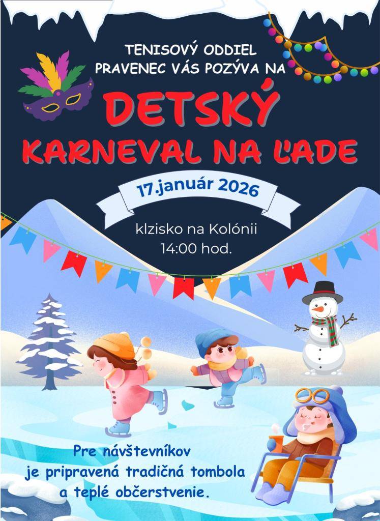 Tenisový oddiel Pravenec Vás pozýva na detský karneval na ľade dňa 17. januára 2026 o 14:00 hod. na klzisku v časti Kolónia.