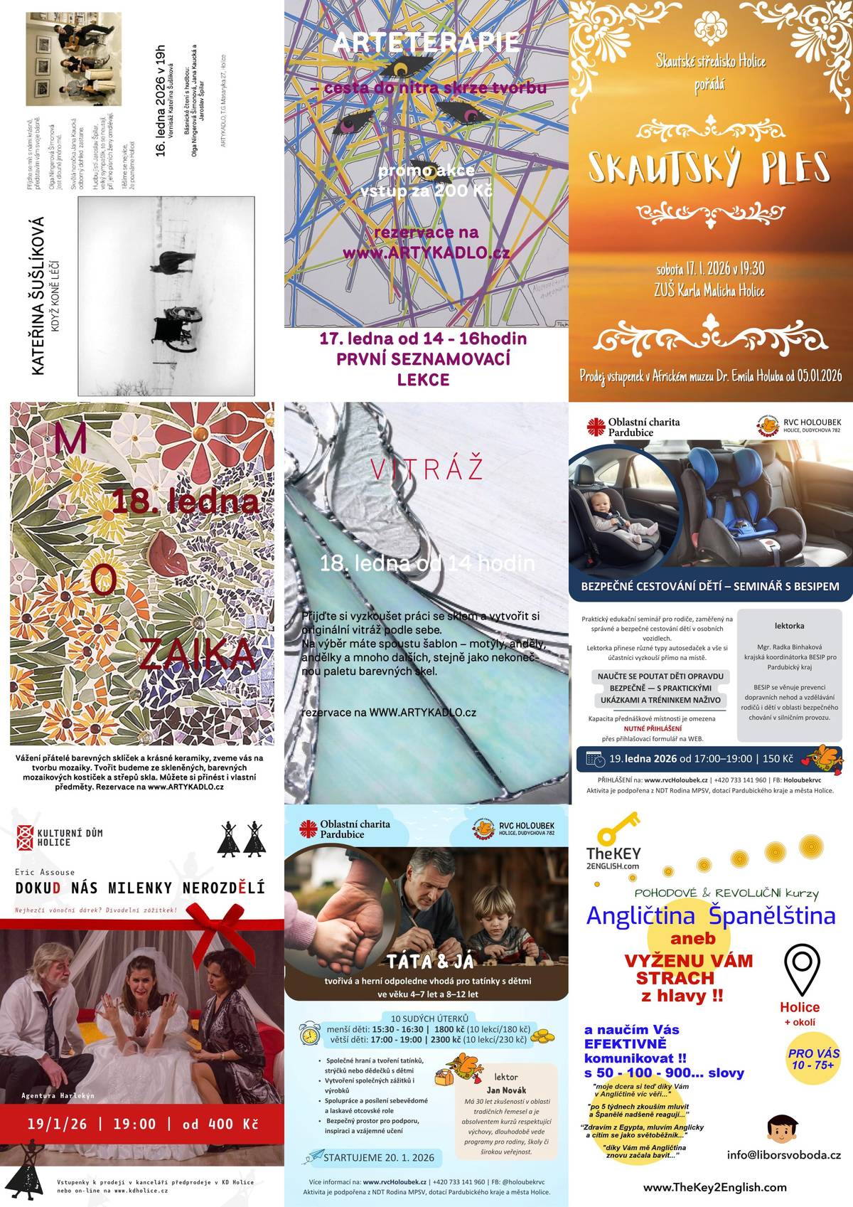 Vážení spoluobčané,   přinášíme vám pozvánky na akce, které nás v Holicích čekají následující dny: 16. ledna – Holice – Když koně léčí – Artykadlo 17. ledna – Holice – Arteterapie – Artykadlo 17. ledna – Holice – Skautský ples – Skautské středisko Holice 18. ledna – Holice – Mozaika – Artykadlo 18. ledna – Holice – Vitráž – Artykadlo 19. ledna – Holice – Bezpečné cestování dětí – Rodinné a vzdělávací centrum Holoubek Holice 19. ledna – Holice – Dokud nás milenky nerozdělí – Kulturní dům Holice 20. ledna – Holice – Táta a já – Rodinné a vzdělávací centrum Holoubek Holice     + nabídka jazykových kurzů