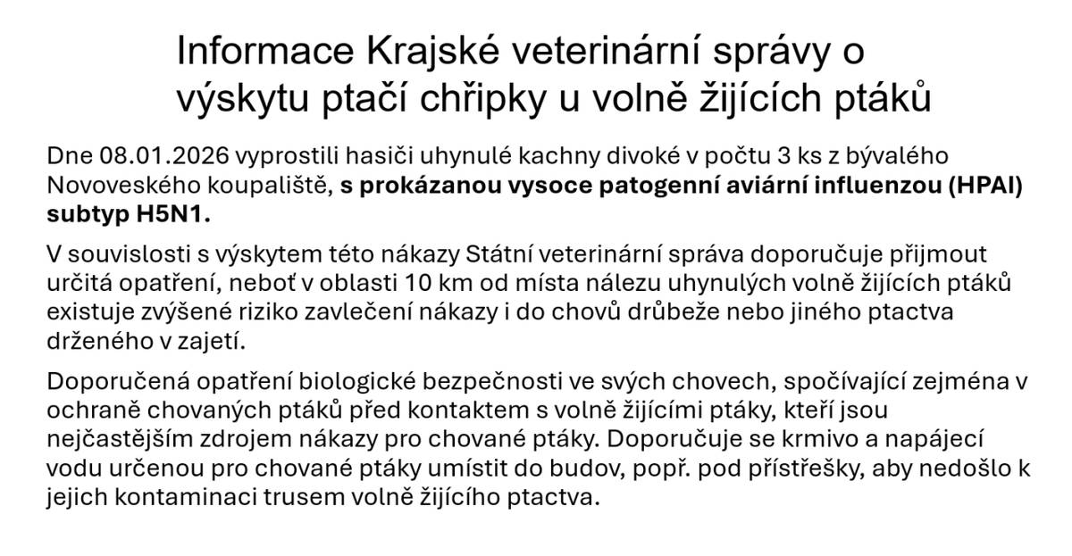 V souvislosti s výskytem vysoce patogenní aviární influenzy H5N1 v oblasti bývalého Novoveského koupaliště,  doporučuje Státní veterinární správa chovatelům drůbeže přijmout preventivní opatření.