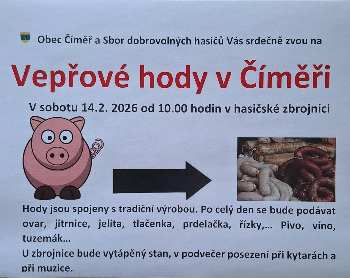 V sobotu 14. února 2026 se budou v Číměři konat již tradiční vepřové hody. Start je v 10:00 v hasičské zbrojnici.   Můžete se těšit na tradiční výrobu, vytápěný stan a v podvečer posezení při kytarách a při muzice.