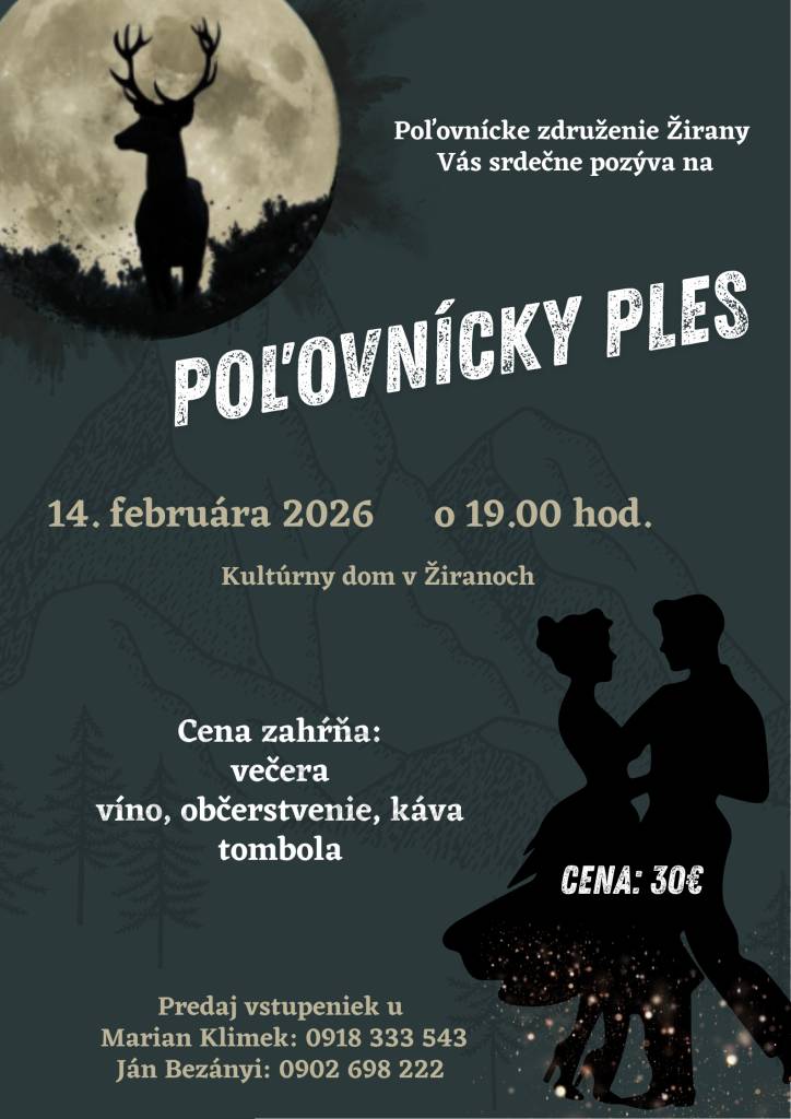 POĽOVNÍCKY PLES V ŽIRANOCH  14. FEBRUÁR 2026 (sobota)  Vstupenky sú už v predaji.   Tešíme sa na Vás priatelia!