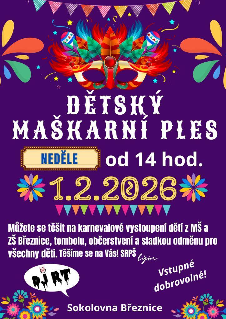 SRPŠ Březnice si Vás dovoluje pozvat na tradiční DĚTSKÝ MAŠKARNÍ PLES.  V neděli 01.02.2026 od 14 hod v budově sokolovny