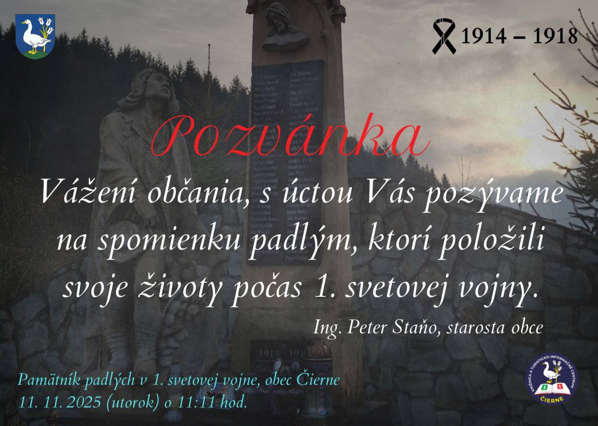 Vážení občania, s úctou Vás pozývame na spomienku padlým, ktorí položili svoje životy počas 1. svetovej vojny.    Pamätník padlých v 1. svetovej vojne, obec Čierne  11. 11. 2025 (utorok) o 11:11 hod.